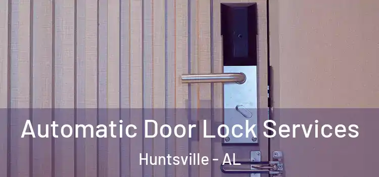  Automatic Door Lock Services Huntsville - AL