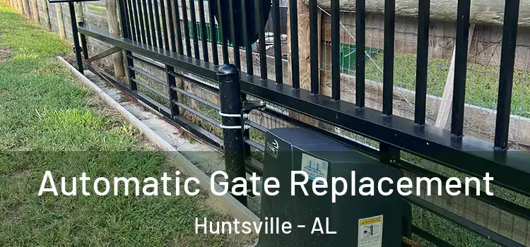  Automatic Gate Replacement Huntsville - AL