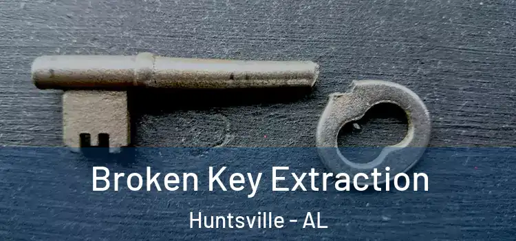  Broken Key Extraction Huntsville - AL