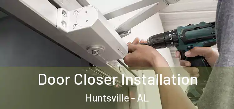  Door Closer Installation Huntsville - AL