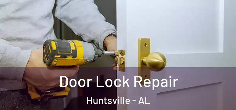 Door Lock Repair Huntsville - AL