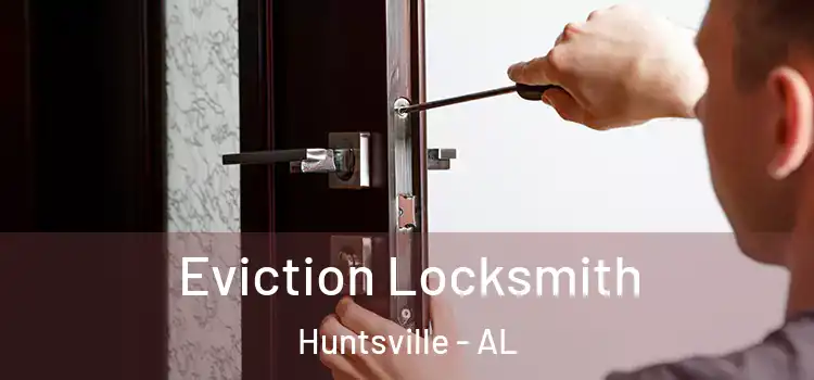  Eviction Locksmith Huntsville - AL
