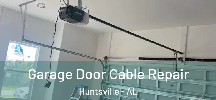  Garage Door Cable Repair Huntsville - AL
