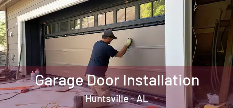  Garage Door Installation Huntsville - AL