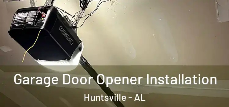  Garage Door Opener Installation Huntsville - AL