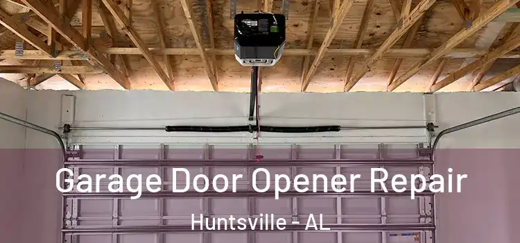  Garage Door Opener Repair Huntsville - AL