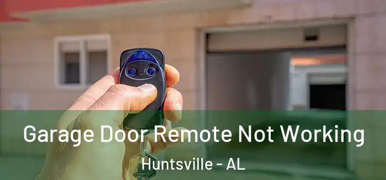  Garage Door Remote Not Working Huntsville - AL