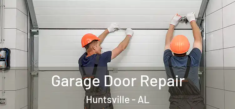  Garage Door Repair Huntsville - AL