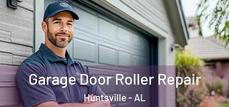  Garage Door Roller Repair Huntsville - AL