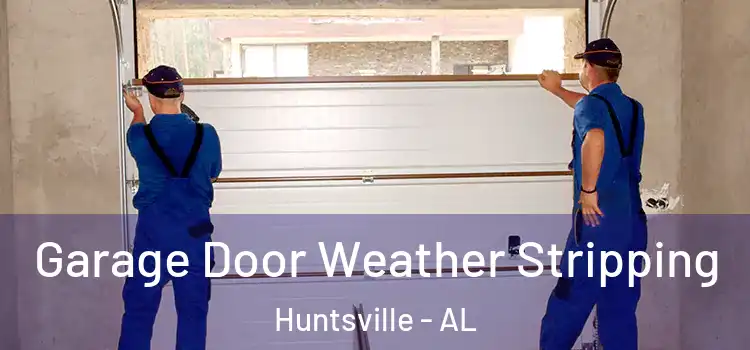  Garage Door Weather Stripping Huntsville - AL