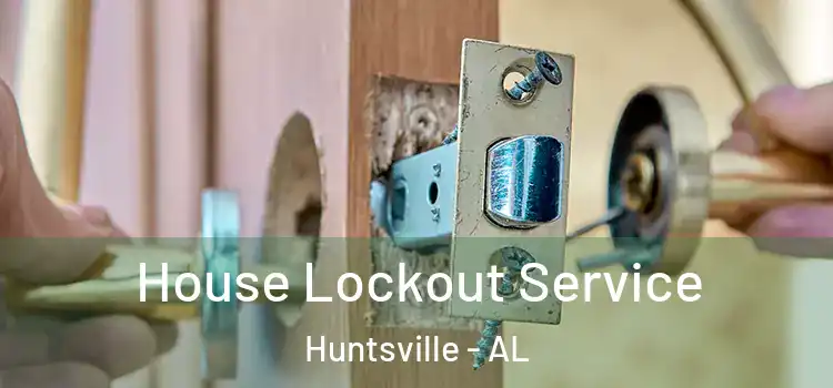  House Lockout Service Huntsville - AL