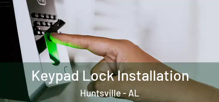  Keypad Lock Installation Huntsville - AL