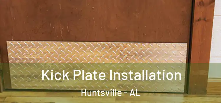  Kick Plate Installation Huntsville - AL