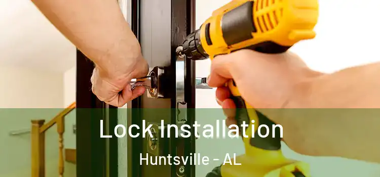  Lock Installation Huntsville - AL