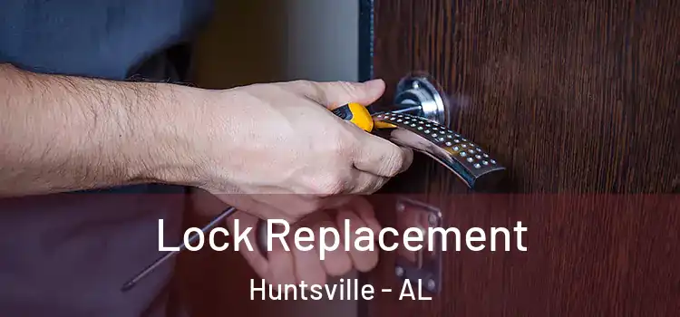 Lock Replacement Huntsville - AL