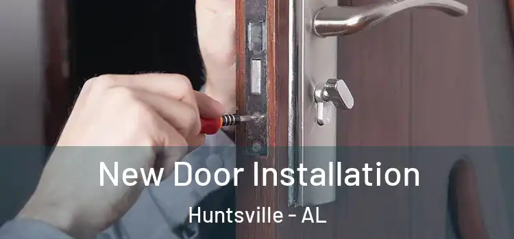 New Door Installation Huntsville - AL